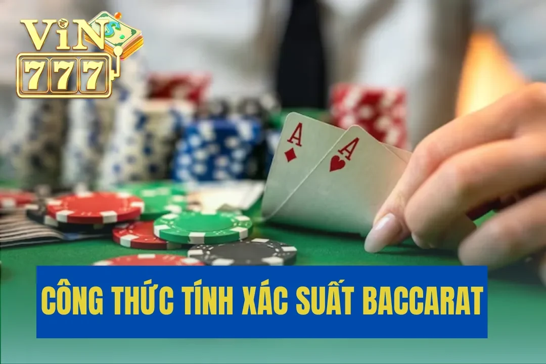 Công Thức Tính Xác Suất Baccarat: Nâng Cao Kỹ Năng Chơi