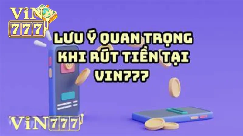 Giải đáp các vấn đề thường gặp khi rút tiền Vin777