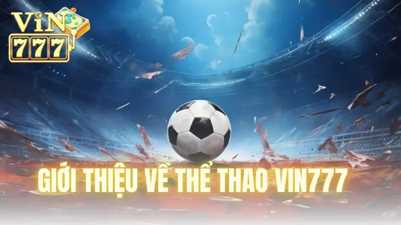 Giới thiệu về thể thao Vin777 uy tín chất lượng