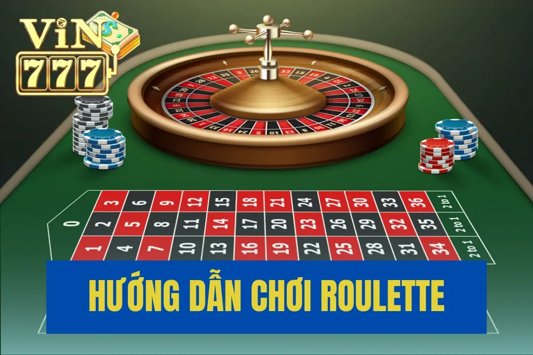 Hướng Dẫn Chơi Roulette Cho Người Mới Dễ Thắng Cược Nhất