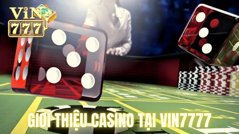 Tìm hiểu chi tiết về casino tại nhà cái Vin777